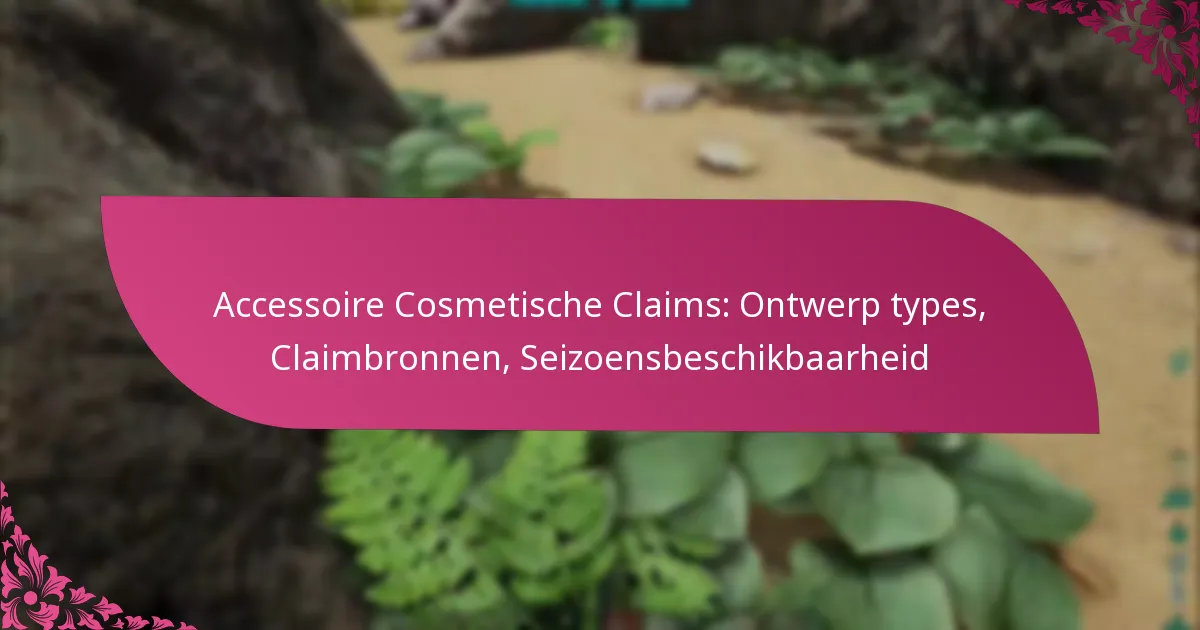 Accessoire Cosmetische Claims: Ontwerp types, Claimbronnen, Seizoensbeschikbaarheid