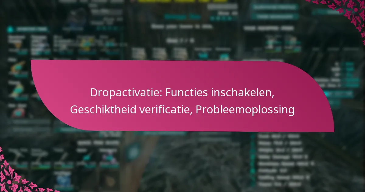 Dropactivatie: Functies inschakelen, Geschiktheid verificatie, Probleemoplossing