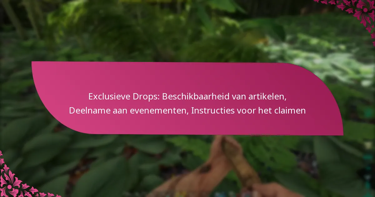 Exclusieve Drops: Beschikbaarheid van artikelen, Deelname aan evenementen, Instructies voor het claimen