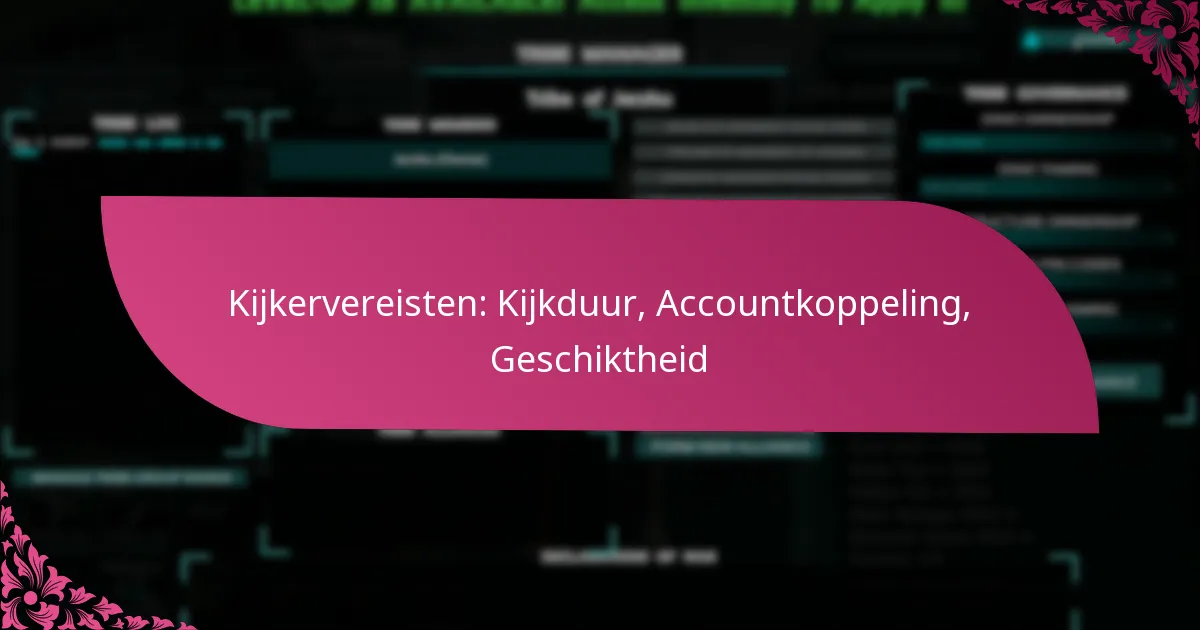 Kijkervereisten: Kijkduur, Accountkoppeling, Geschiktheid