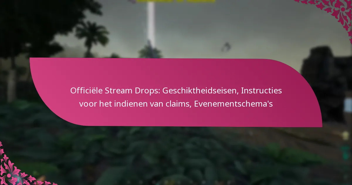 Officiële Stream Drops: Geschiktheidseisen, Instructies voor het indienen van claims, Evenementschema’s