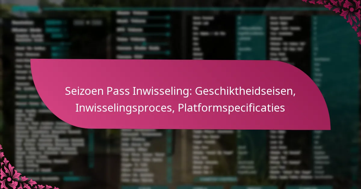 Seizoen Pass Inwisseling: Geschiktheidseisen, Inwisselingsproces, Platformspecificaties