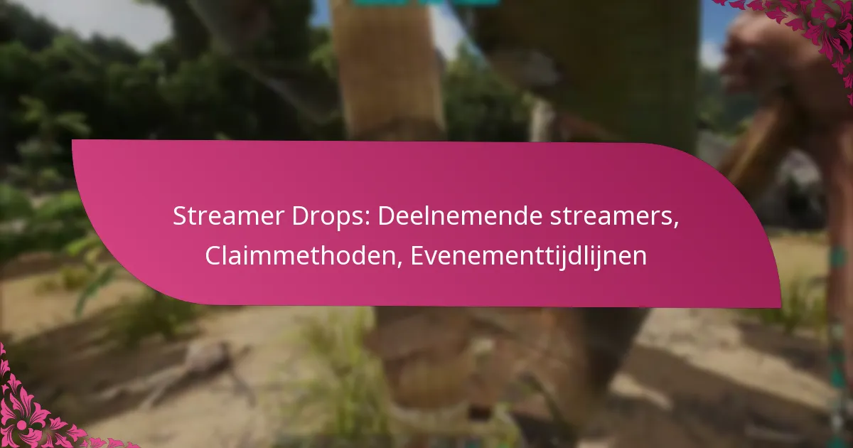 Streamer Drops: Deelnemende streamers, Claimmethoden, Evenementtijdlijnen