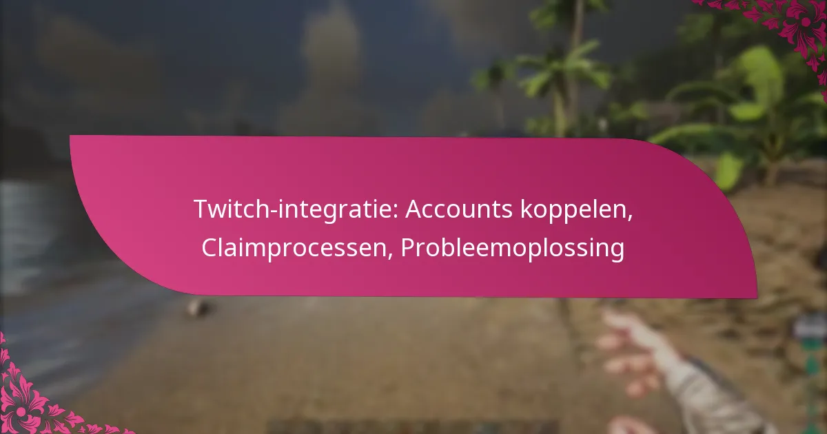 Twitch-integratie: Accounts koppelen, Claimprocessen, Probleemoplossing