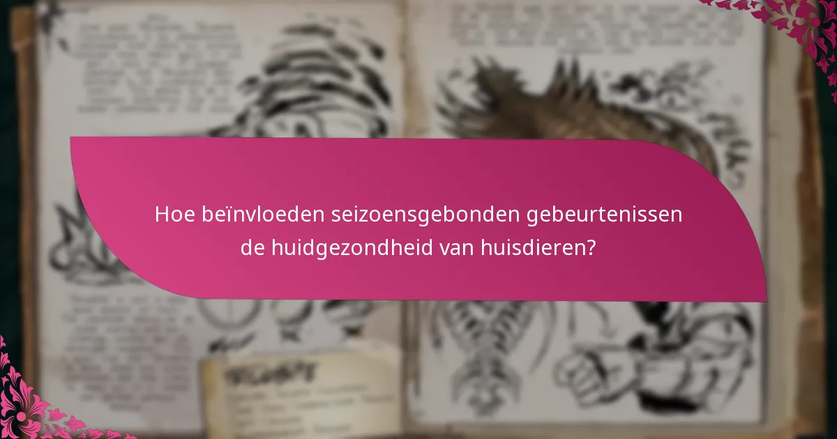 Hoe beïnvloeden seizoensgebonden gebeurtenissen de huidgezondheid van huisdieren?