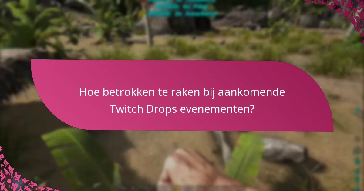 Hoe betrokken te raken bij aankomende Twitch Drops evenementen?