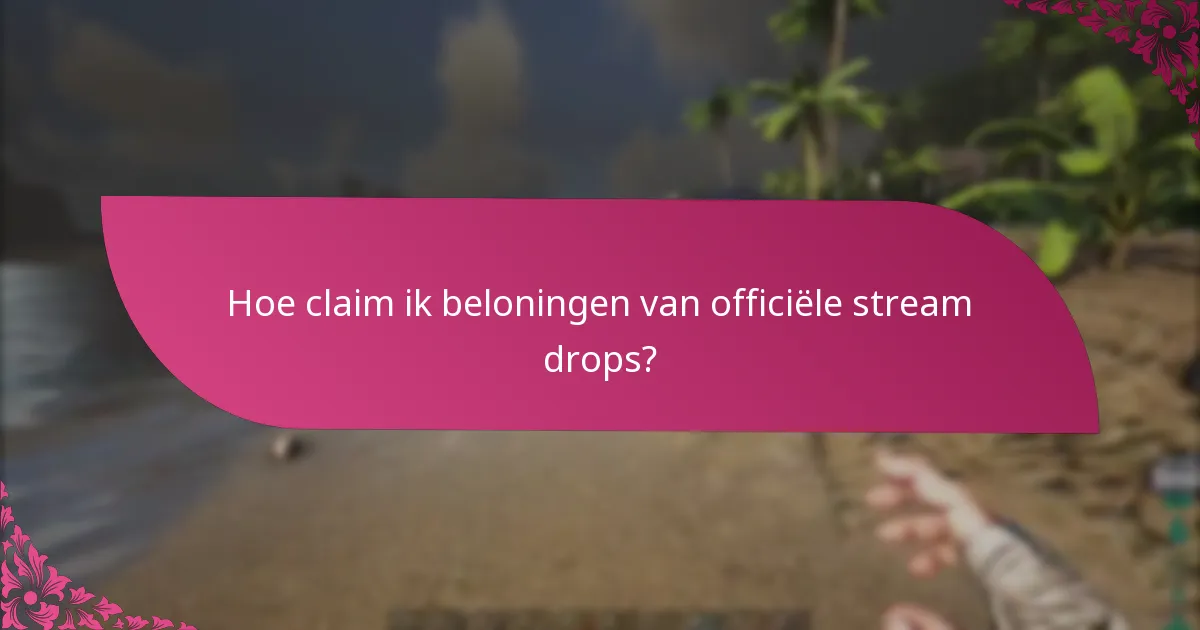 Hoe claim ik beloningen van officiële stream drops?