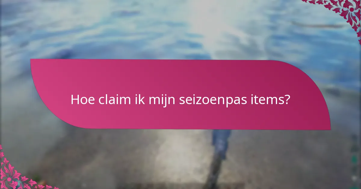 Hoe claim ik mijn seizoenpas items?