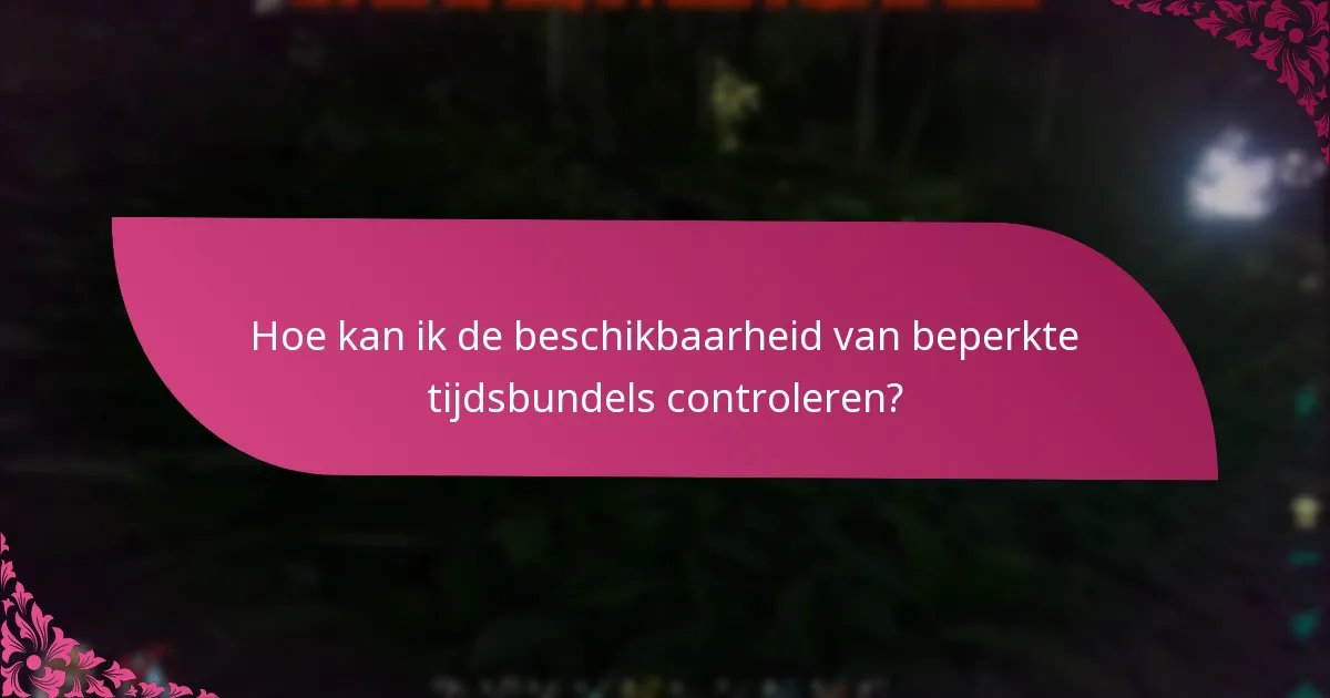 Hoe kan ik de beschikbaarheid van beperkte tijdsbundels controleren?