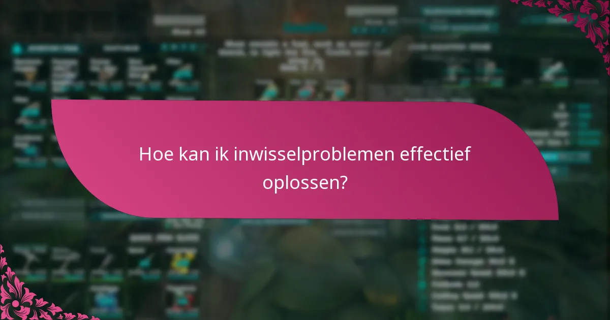 Hoe kan ik inwisselproblemen effectief oplossen?