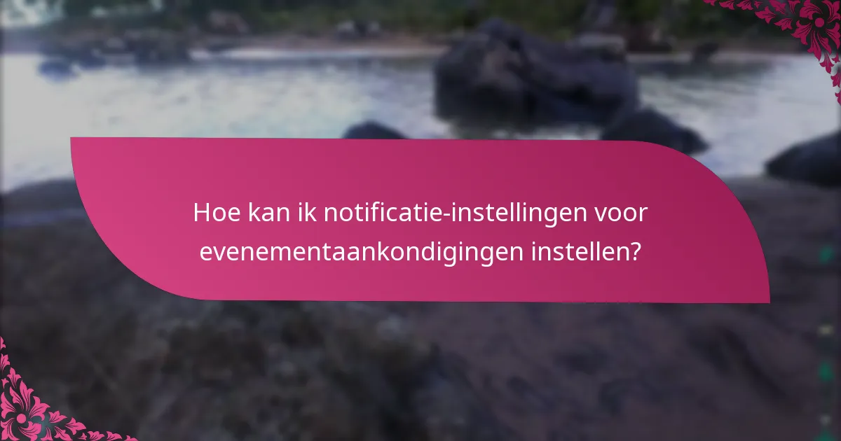 Hoe kan ik notificatie-instellingen voor evenementaankondigingen instellen?
