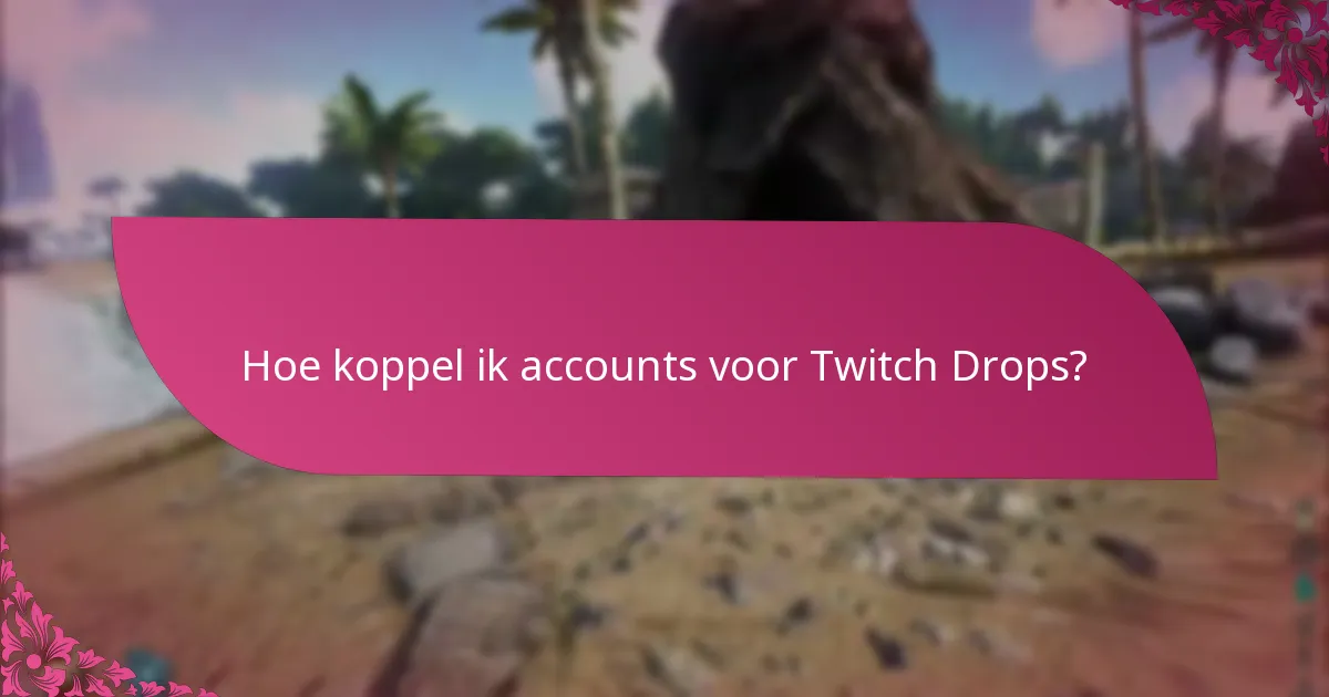Hoe koppel ik accounts voor Twitch Drops?