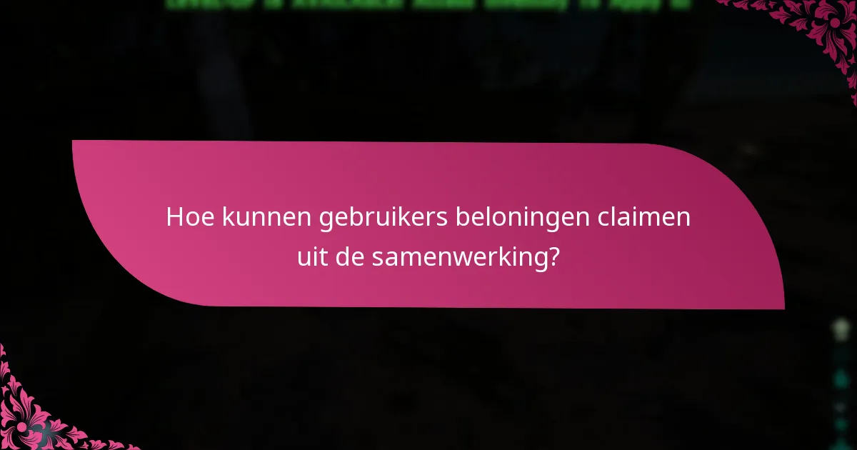Hoe kunnen gebruikers beloningen claimen uit de samenwerking?