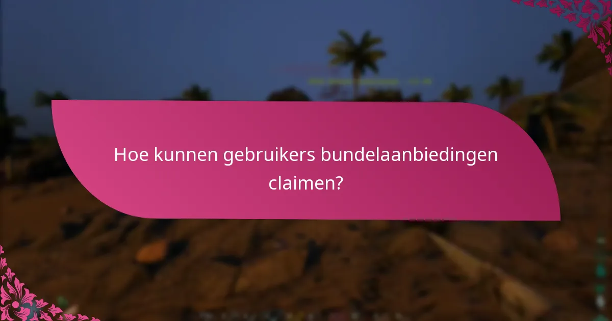Hoe kunnen gebruikers bundelaanbiedingen claimen?