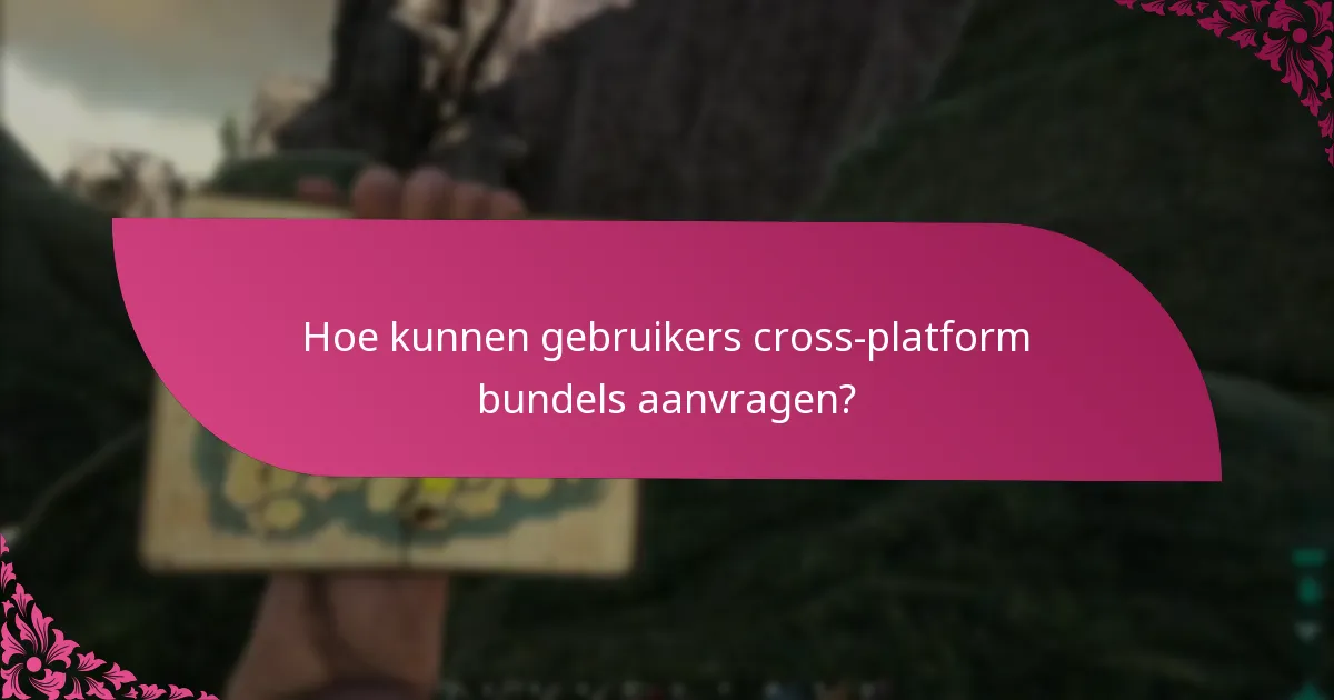 Hoe kunnen gebruikers cross-platform bundels aanvragen?