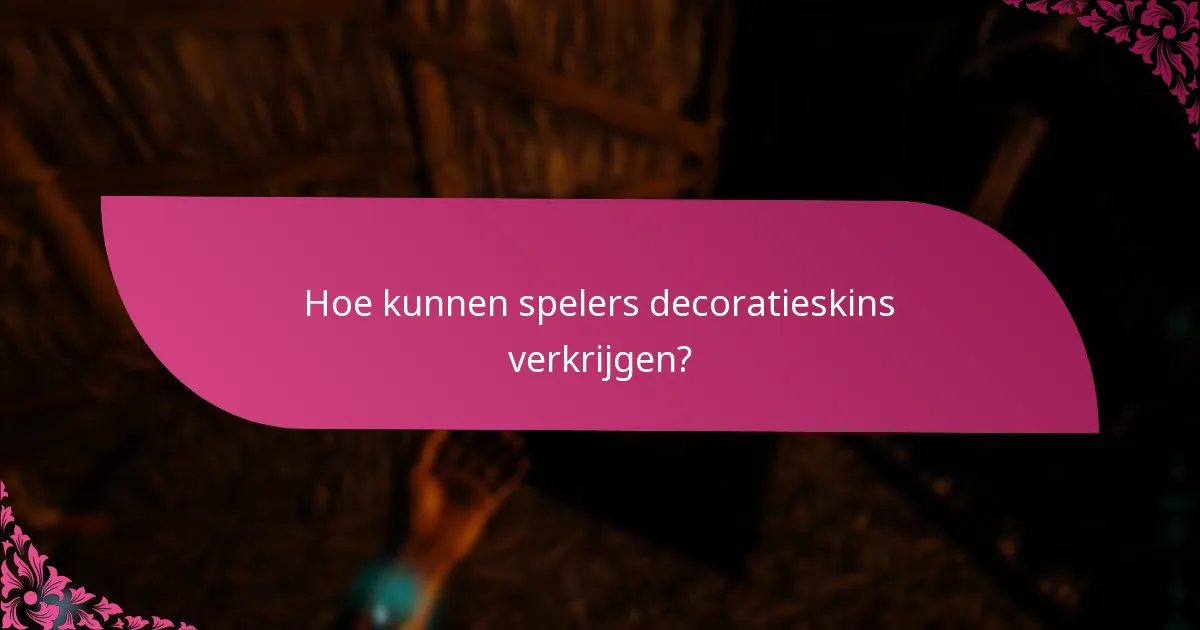 Hoe kunnen spelers decoratieskins verkrijgen?