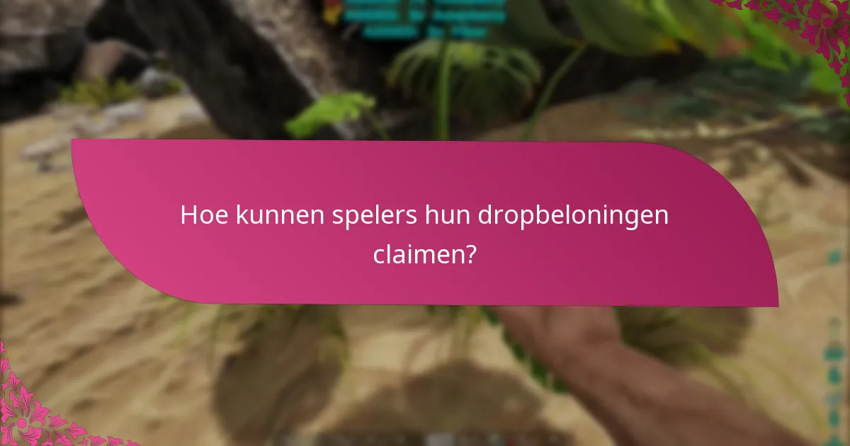 Hoe kunnen spelers hun dropbeloningen claimen?