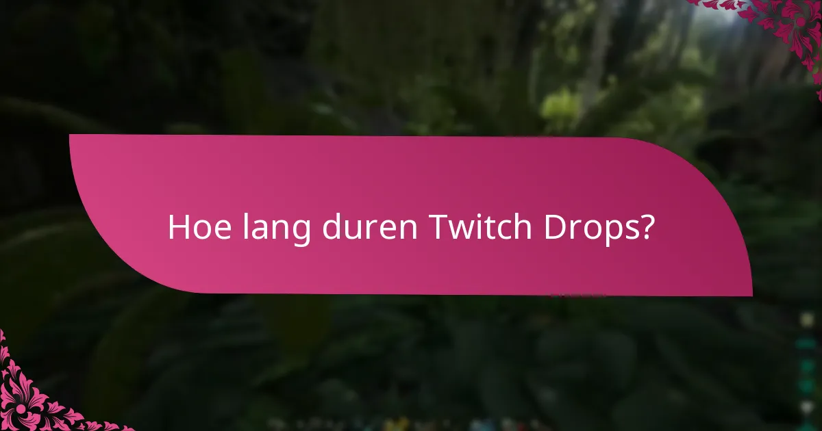 Hoe lang duren Twitch Drops?
