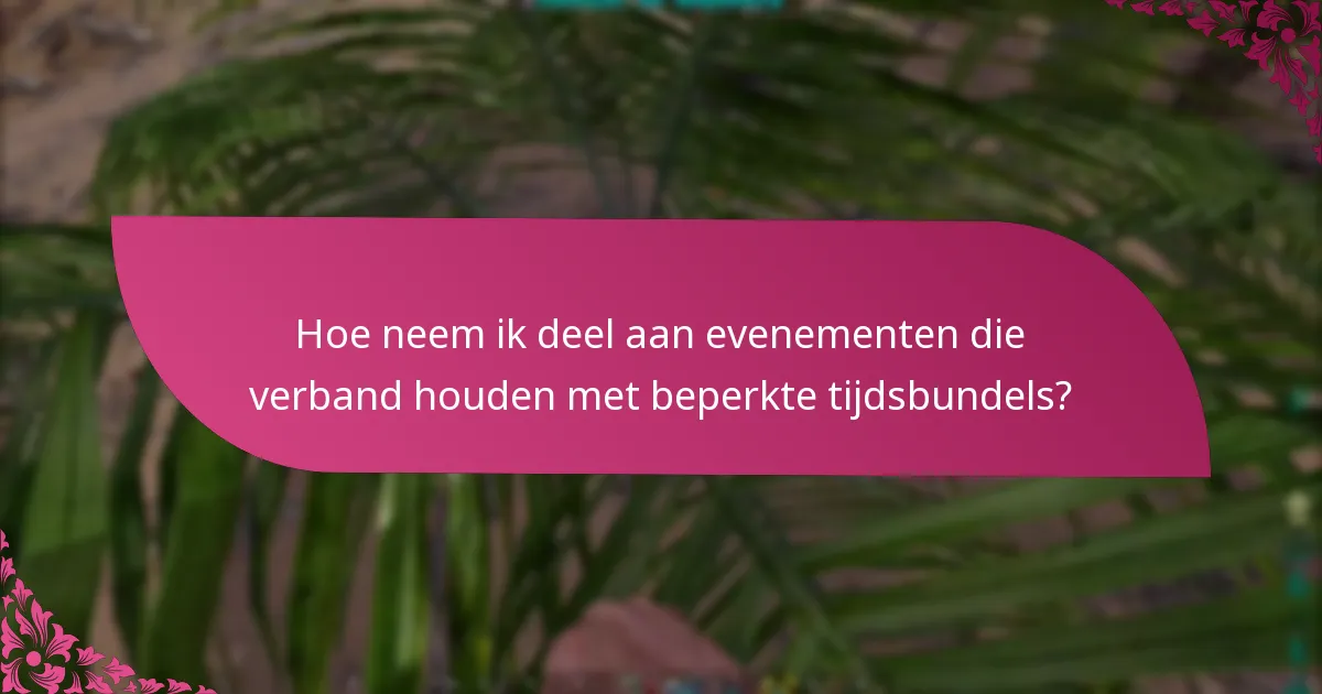 Hoe neem ik deel aan evenementen die verband houden met beperkte tijdsbundels?