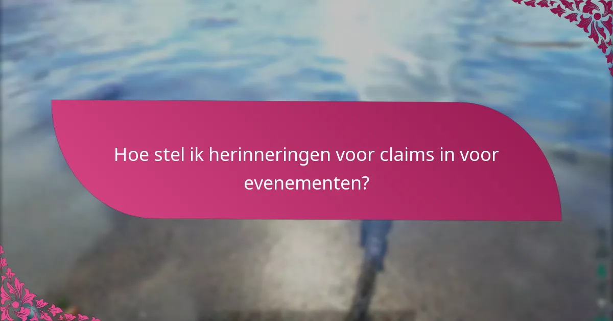 Hoe stel ik herinneringen voor claims in voor evenementen?