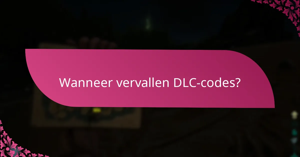 Wanneer vervallen DLC-codes?