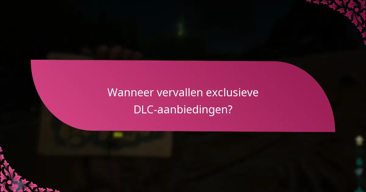 Wanneer vervallen exclusieve DLC-aanbiedingen?
