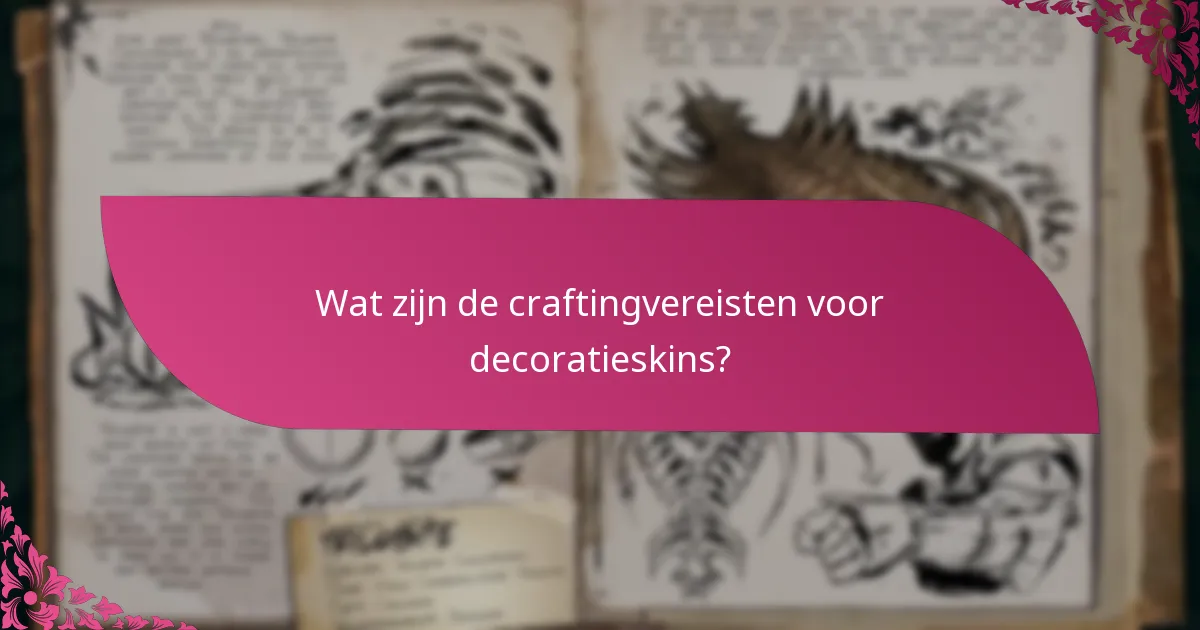Wat zijn de craftingvereisten voor decoratieskins?