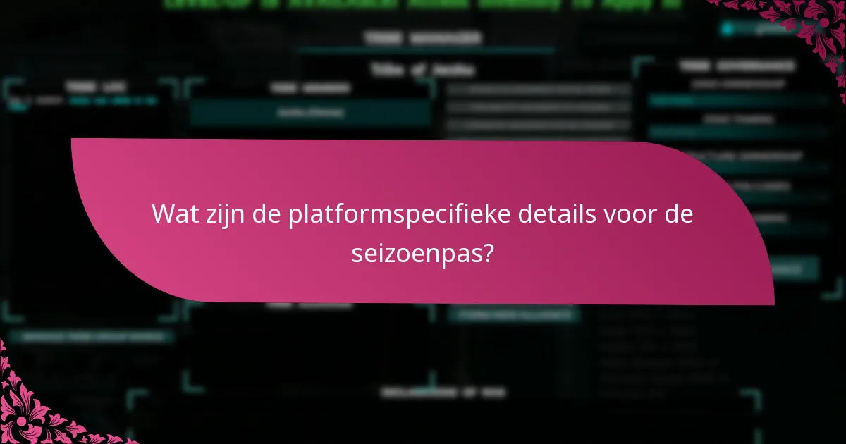 Wat zijn de platformspecifieke details voor de seizoenpas?