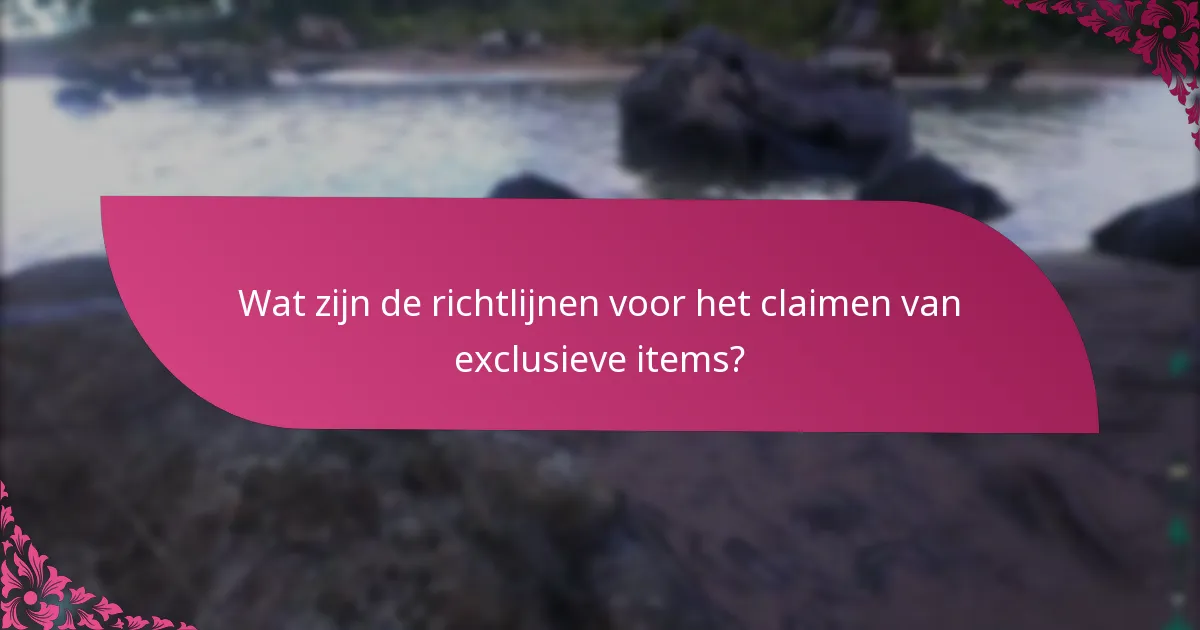Wat zijn de richtlijnen voor het claimen van exclusieve items?