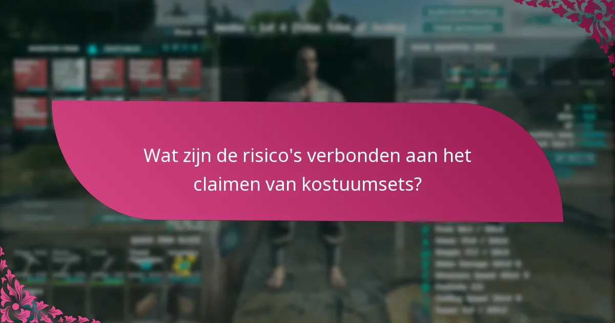 Wat zijn de risico's verbonden aan het claimen van kostuumsets?