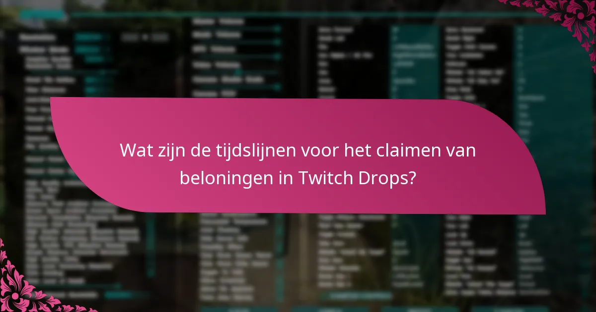 Wat zijn de tijdslijnen voor het claimen van beloningen in Twitch Drops?