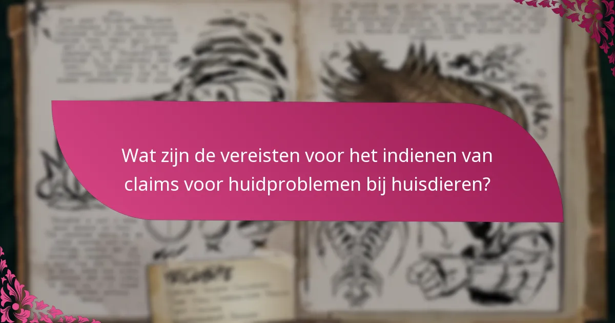Wat zijn de vereisten voor het indienen van claims voor huidproblemen bij huisdieren?