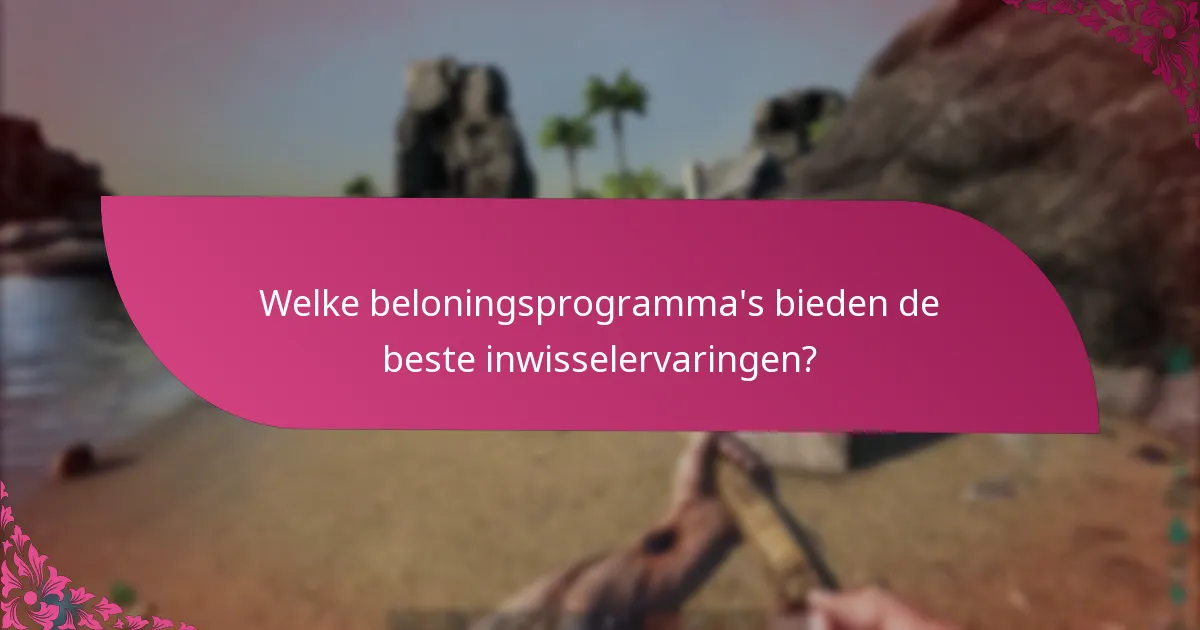 Welke beloningsprogramma's bieden de beste inwisselervaringen?