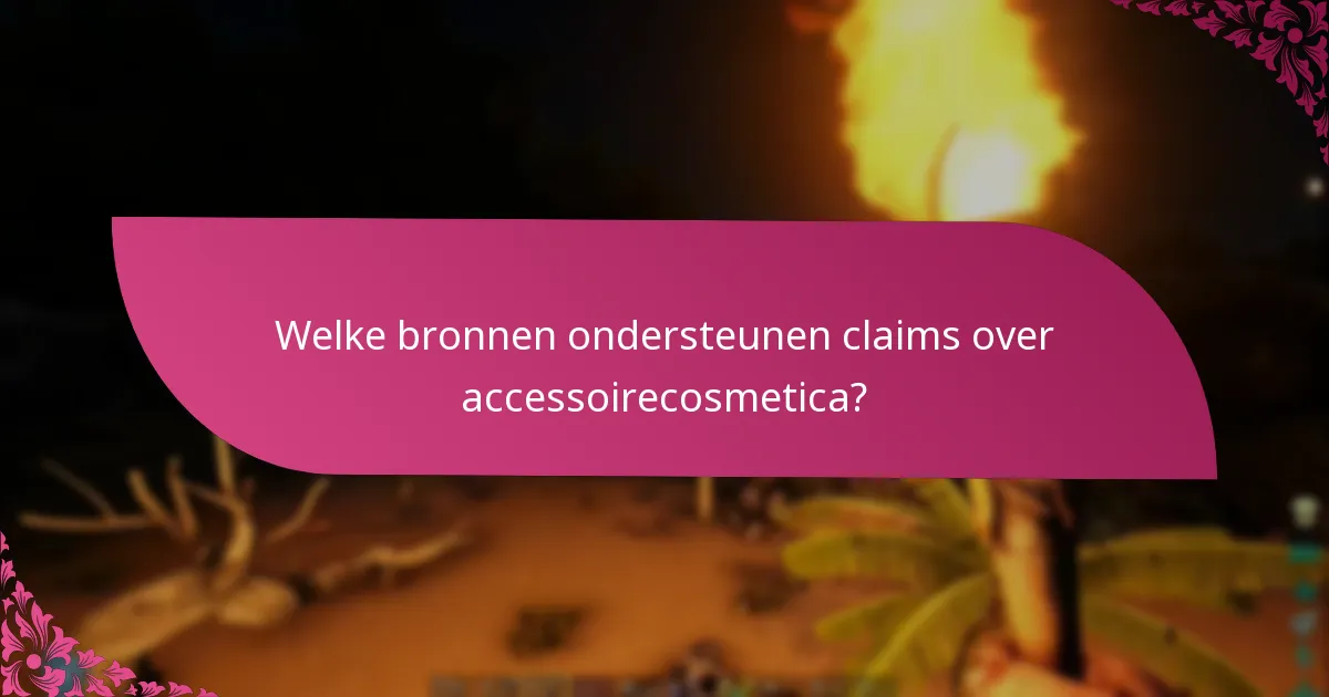 Welke bronnen ondersteunen claims over accessoirecosmetica?