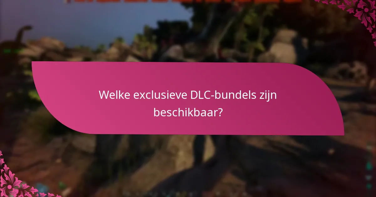 Welke exclusieve DLC-bundels zijn beschikbaar?
