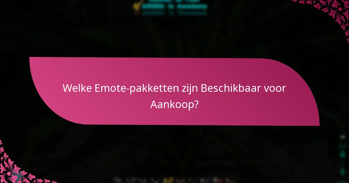 Welke Emote-pakketten zijn Beschikbaar voor Aankoop?