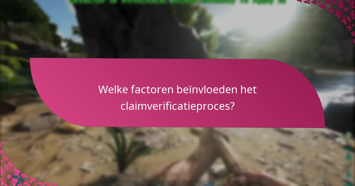 Welke factoren beïnvloeden het claimverificatieproces?