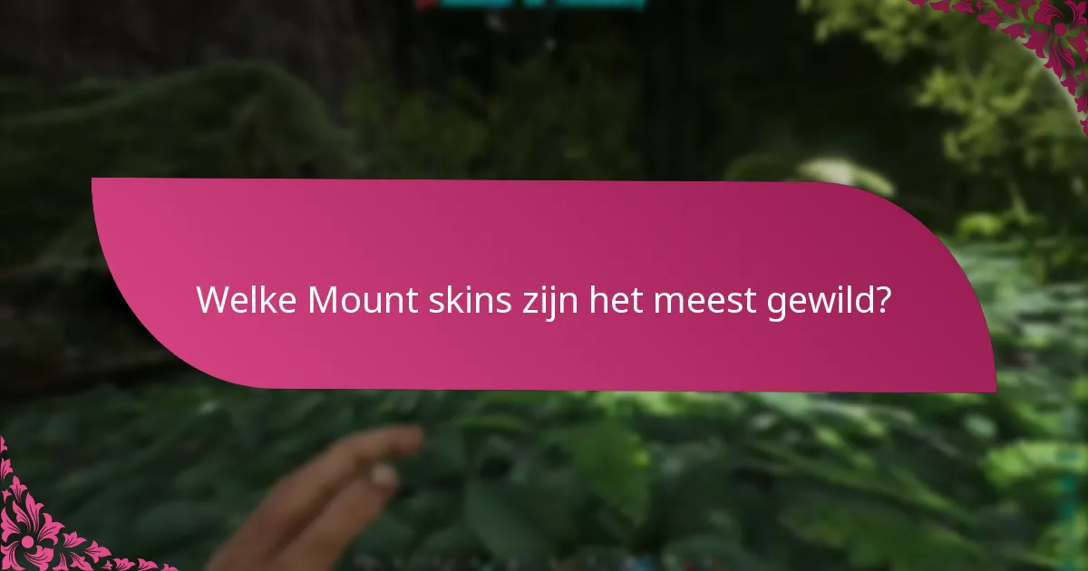 Welke Mount skins zijn het meest gewild?