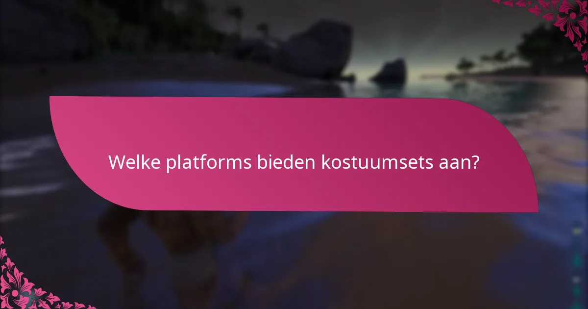Welke platforms bieden kostuumsets aan?