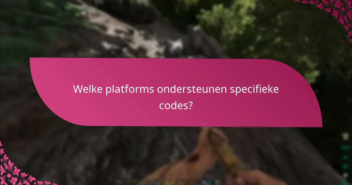 Welke platforms ondersteunen specifieke codes?