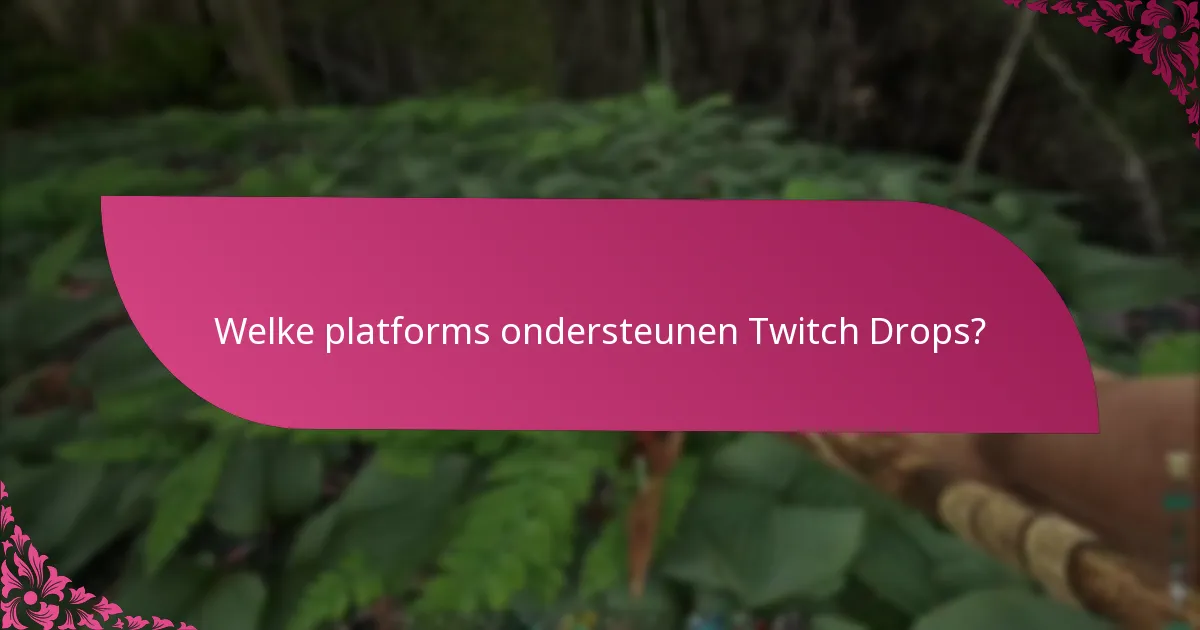 Welke platforms ondersteunen Twitch Drops?