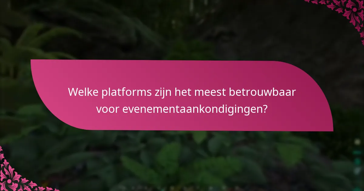 Welke platforms zijn het meest betrouwbaar voor evenementaankondigingen?