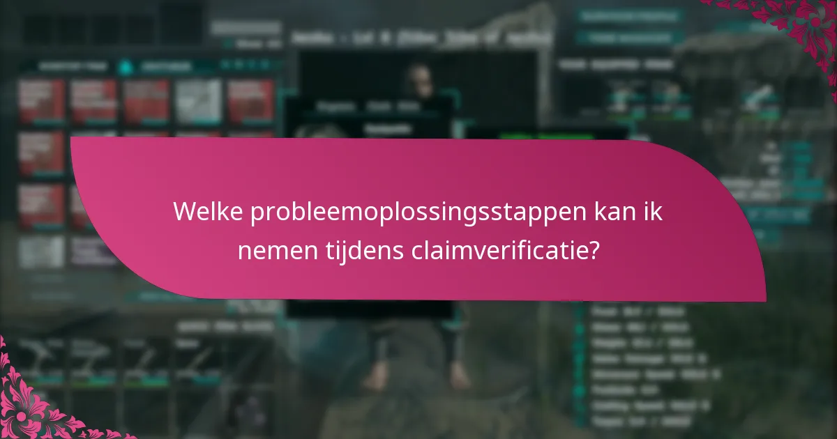 Welke probleemoplossingsstappen kan ik nemen tijdens claimverificatie?