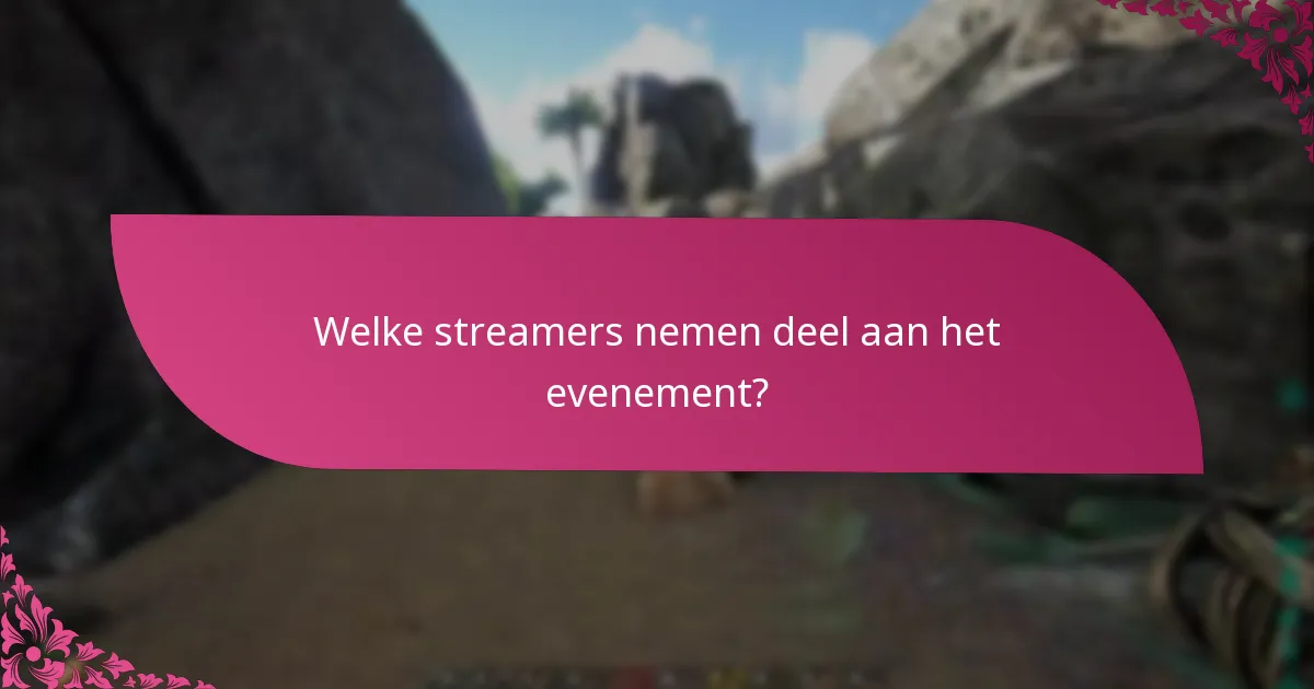 Welke streamers nemen deel aan het evenement?